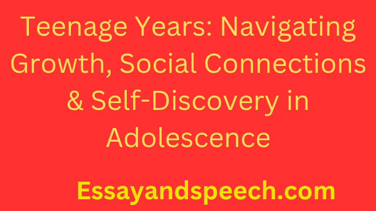 Teenage Years: Navigating Growth, Social Connections & Self-Discovery in Adolescence
