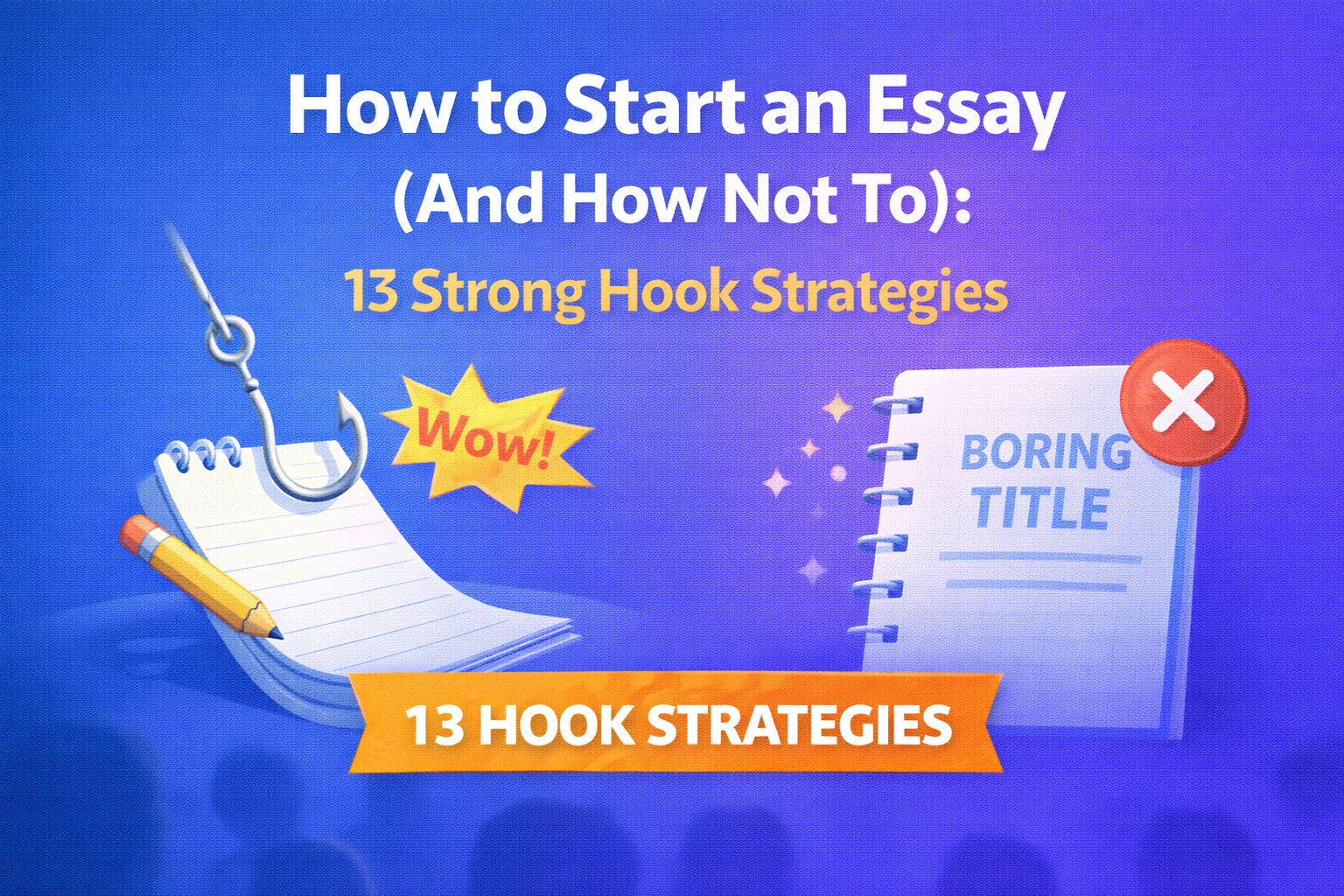 How to Start an Essay (And How Not To): 13 Strong Hook Strategies